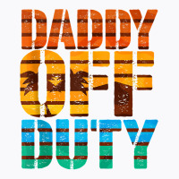 Daddy Off Duty Summer Dad Off To The Duty At The Beach Tank Top T-shirt | Artistshot