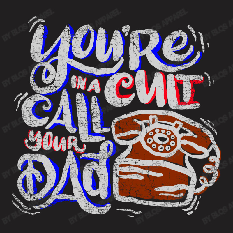 Call Your Dad T-shirt | Artistshot