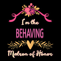 Womens Cute Matron Of Honor Behaving Matching Bachelorette T Shirt Youth Hoodie | Artistshot