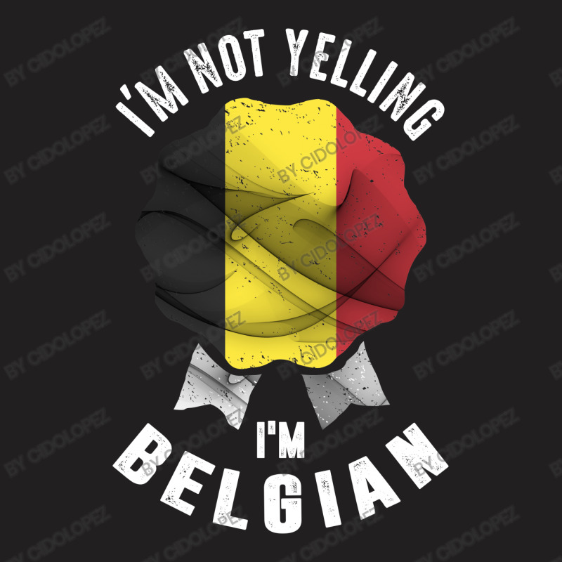 I'm Not Yelling I'm Belgian T-shirt | Artistshot