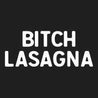 Bitch Lasagna For Dark T-shirt | Artistshot