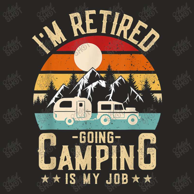 Vintage Caravan Trailer I'm Retired Going Camping Is My Job T Shirt Ladies Fitted T-Shirt by Go Shoping | Artistshot