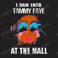 I Ran Into Tammy Faye At The Mall T-shirt | Artistshot