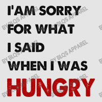 I'am Sorry For What I Said When I Was Hungry Guys Exclusive T-shirt | Artistshot