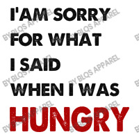 I'am Sorry For What I Said When I Was Hungry Guys Long Sleeve Shirts | Artistshot