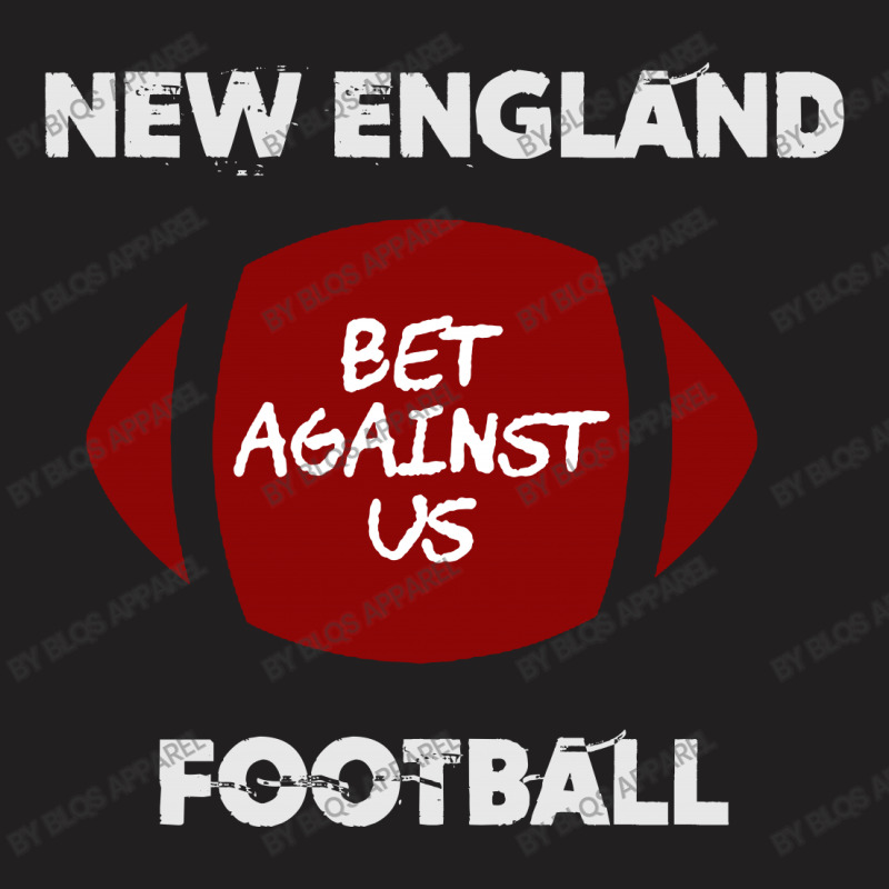 New England Bet Against Us T-shirt | Artistshot
