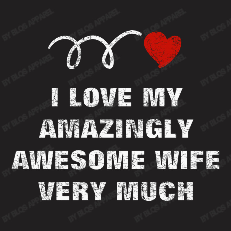 Love Amazingly Awesome Wife T-shirt | Artistshot