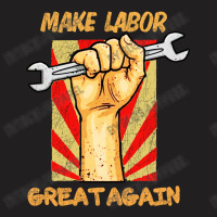 Make Labor Great Again T-shirt | Artistshot