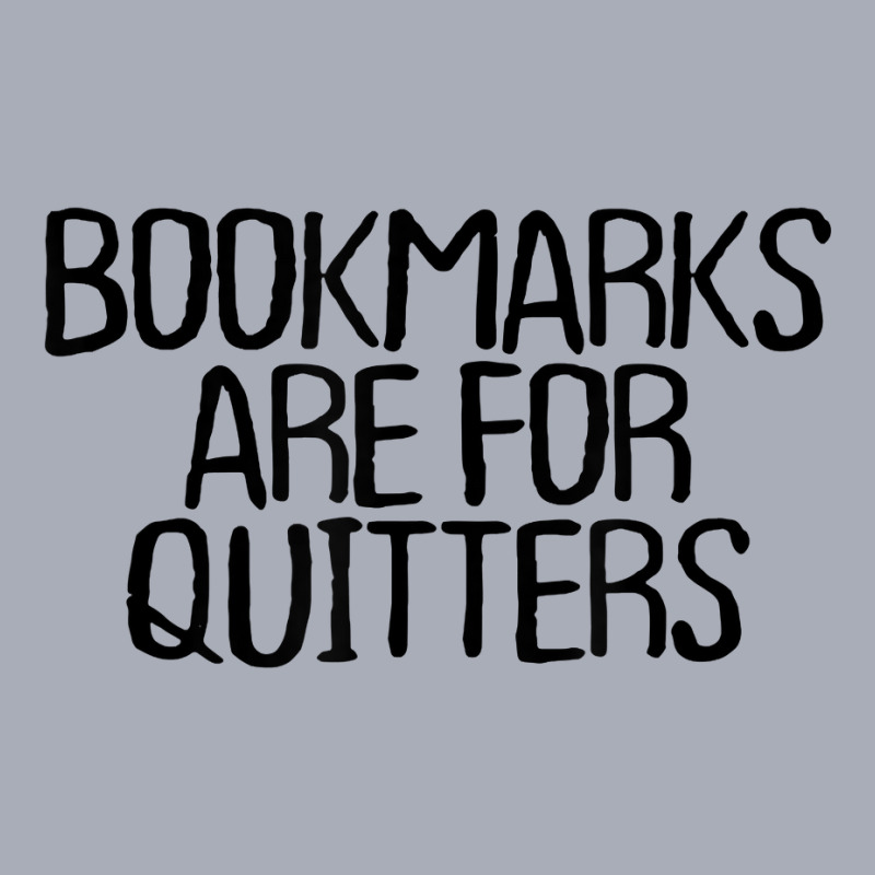 Funny Minimal Quote, Bookmarks Are For Quitters Saying T Shirt Tank Dress by rostinoko | Artistshot