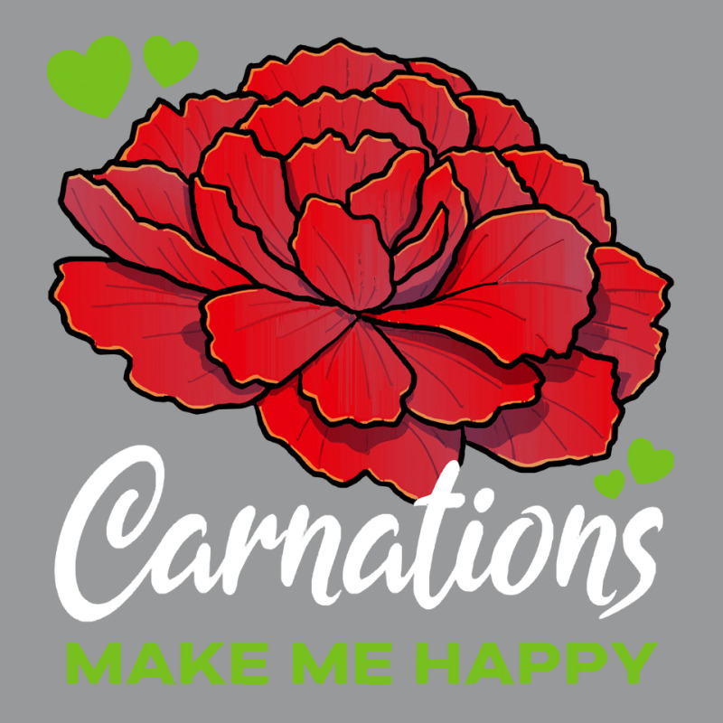 Carnations T  Shirt Carnations Make Me Happy Flower T  Shirt Crewneck Sweatshirt by parkerconroy39 | Artistshot