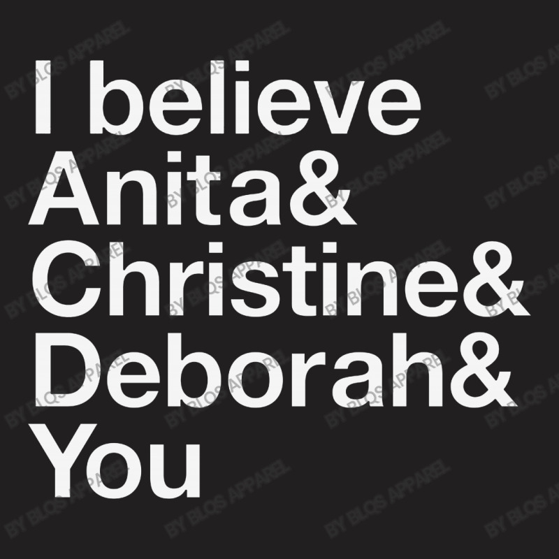 I Believe Anita & Christine & Deborah & You T-shirt | Artistshot