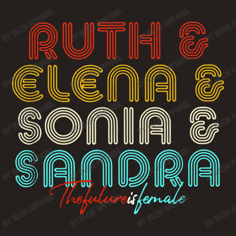The Future Is Female Rbg Ruth Elena Sonia Sandra Tank Top | Artistshot