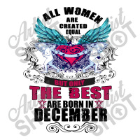December All Women Are Created Equal But Only The Best Are Born In V-neck Tee | Artistshot