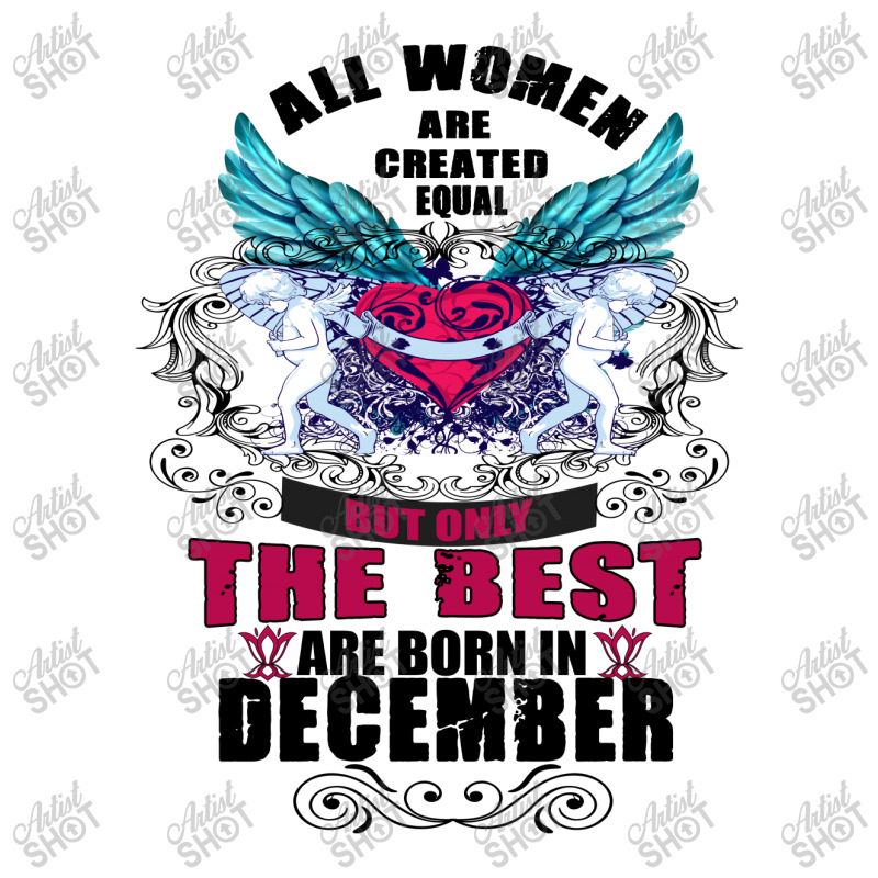 December All Women Are Created Equal But Only The Best Are Born In 3/4 Sleeve Shirt | Artistshot