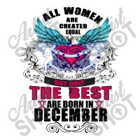December All Women Are Created Equal But Only The Best Are Born In Zipper Hoodie | Artistshot