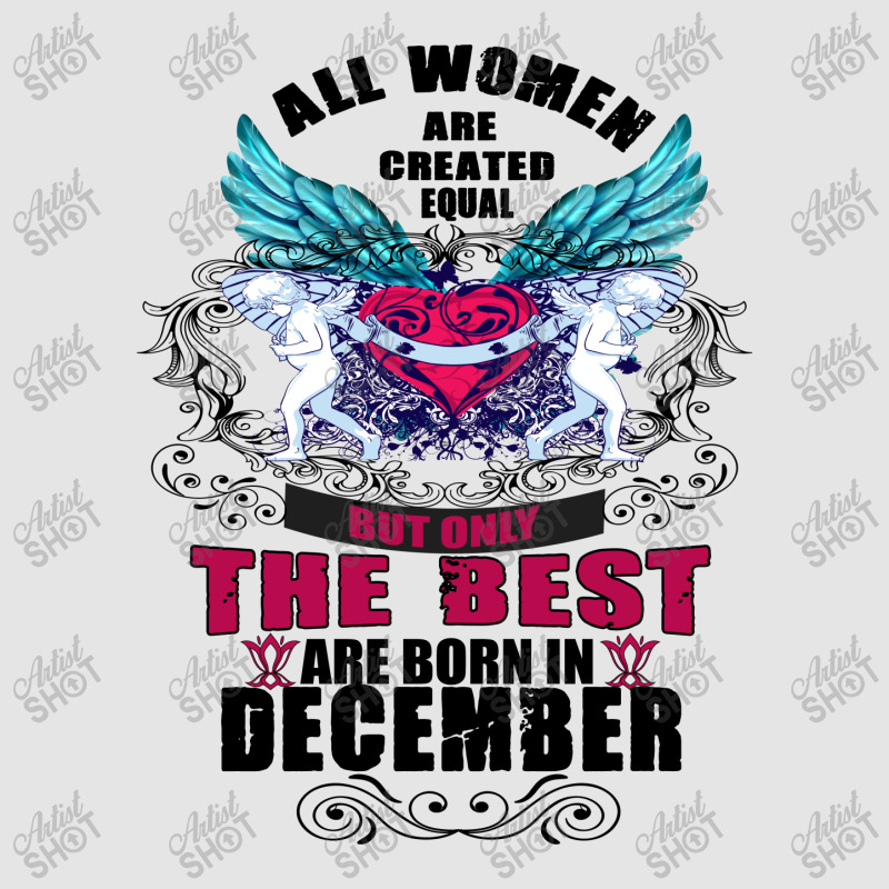 December All Women Are Created Equal But Only The Best Are Born In Exclusive T-shirt | Artistshot