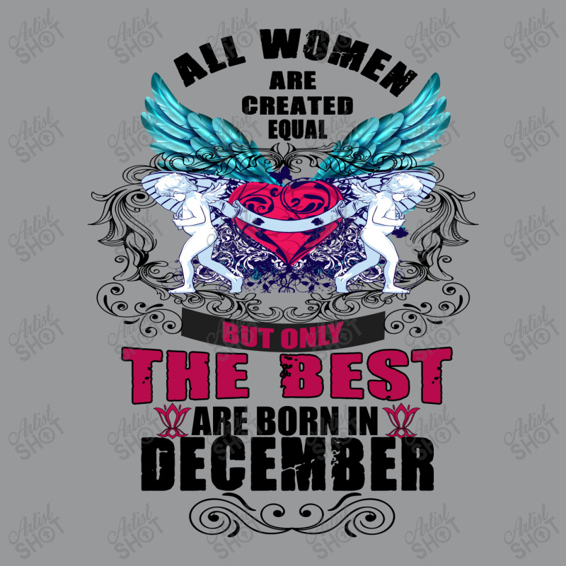 December All Women Are Created Equal But Only The Best Are Born In Crewneck Sweatshirt | Artistshot