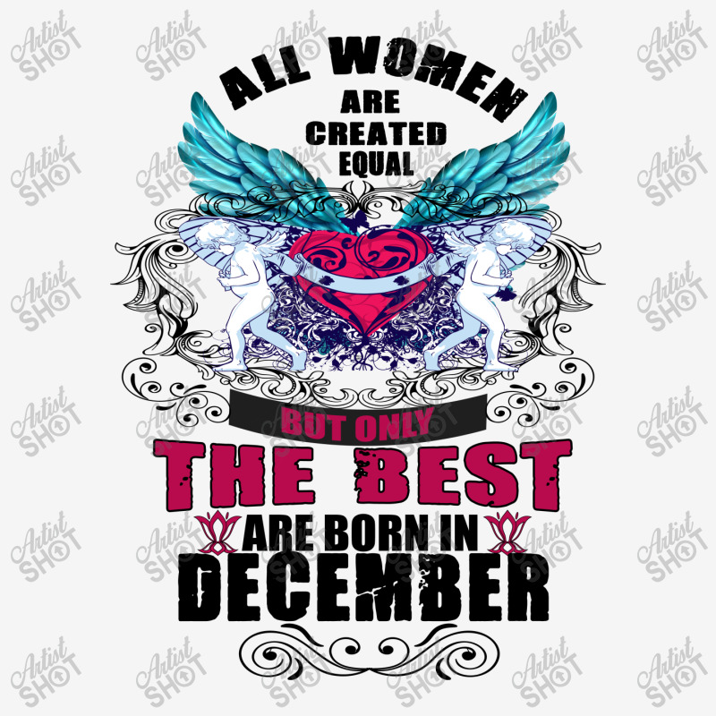 December All Women Are Created Equal But Only The Best Are Born In All Over Men's T-shirt | Artistshot