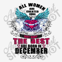 December All Women Are Created Equal But Only The Best Are Born In Classic T-shirt | Artistshot