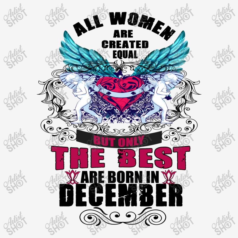December All Women Are Created Equal But Only The Best Are Born In Classic T-shirt | Artistshot