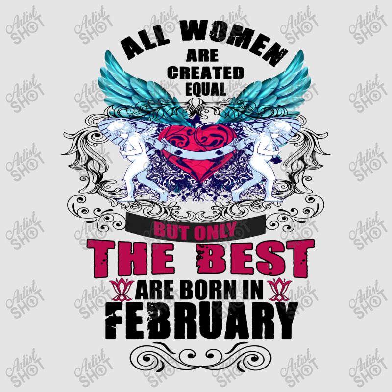 All Women Are Created Equal But Only The Best Are Born In February Exclusive T-shirt | Artistshot