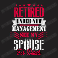 Retired Under New Management See My Spouse For Details T-shirt | Artistshot