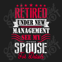 Retired Under New Management See My Spouse For Details Classic T-shirt | Artistshot