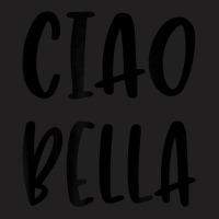 Ciao Bella Hi Beautiful Italian Greeting Quote T-shirt | Artistshot