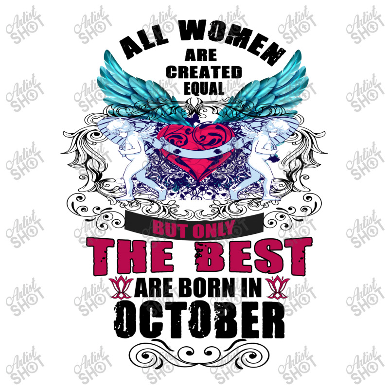 All Women Are Created Equal But Only The Best Born In October V-neck Tee | Artistshot