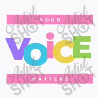 Your Voice Matters T-shirt | Artistshot