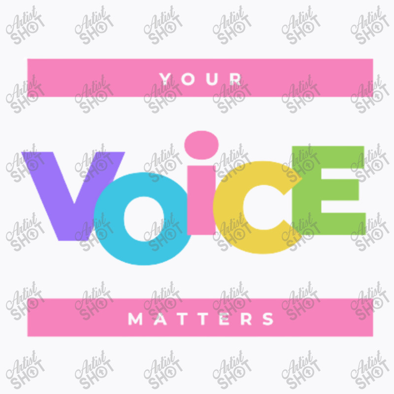 Your Voice Matters T-shirt | Artistshot