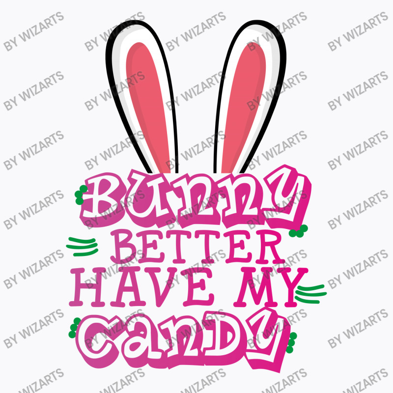Bunny Better Have My Candy T-shirt | Artistshot