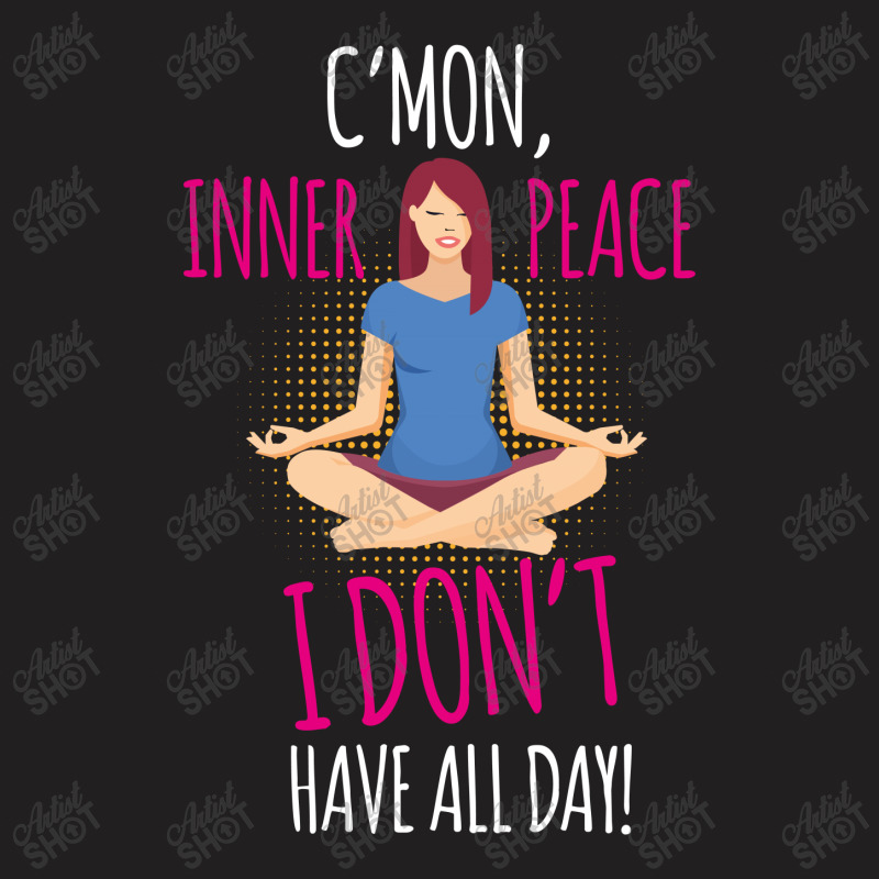 C'mon Inner Peace T-shirt | Artistshot
