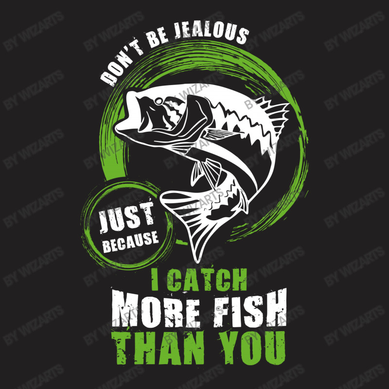 I Catch More Fish Than You T-shirt | Artistshot