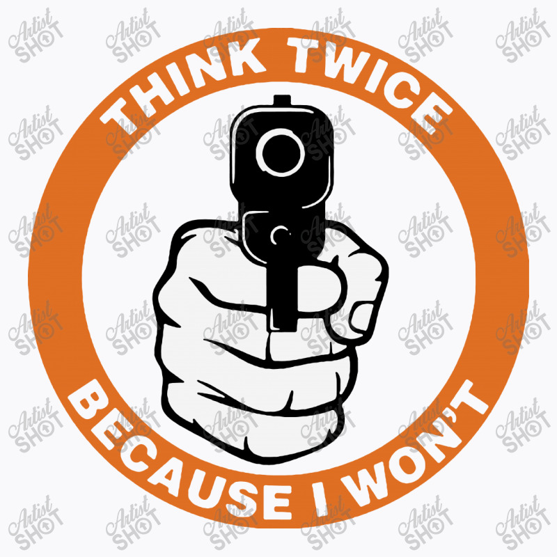 Warning Think Twice Handgun T-shirt | Artistshot