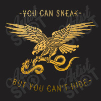 You Can Sneak But You Can Hide T-shirt | Artistshot