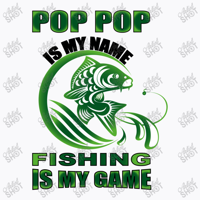 Pop Pop Is My Name Fishing Is My Game T-shirt | Artistshot