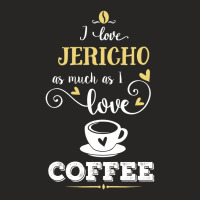 I Love Jericho As Much As I Love Coffee Gift For Her Ladies Fitted T-shirt | Artistshot