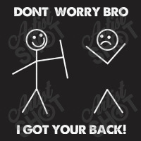 Don't Worry Bro I Got Your Back T-shirt | Artistshot