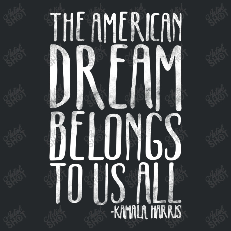 The American Dream Belongs To Us All Kamala Harris Quote Crewneck Sweatshirt | Artistshot