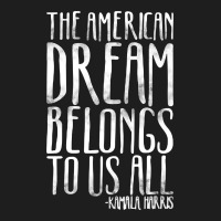The American Dream Belongs To Us All Kamala Harris Quote Classic T-shirt | Artistshot