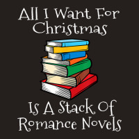 All I Want For Christmas Is A Stack Of Romance Novels Books T Shirt Tank Top | Artistshot