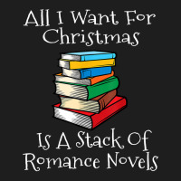 All I Want For Christmas Is A Stack Of Romance Novels Books T Shirt Classic T-shirt | Artistshot