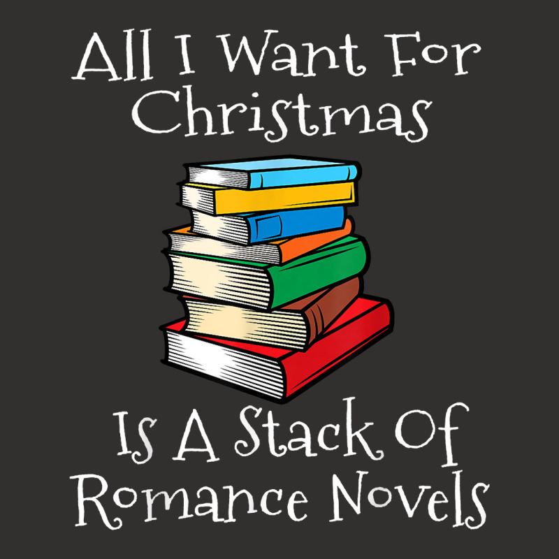 All I Want For Christmas Is A Stack Of Romance Novels Books T Shirt Champion Hoodie by yodishsaraveks | Artistshot