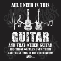 All I Need Is This Guitar T-shirt | Artistshot