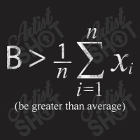 Be Greater Than Average T-shirt | Artistshot
