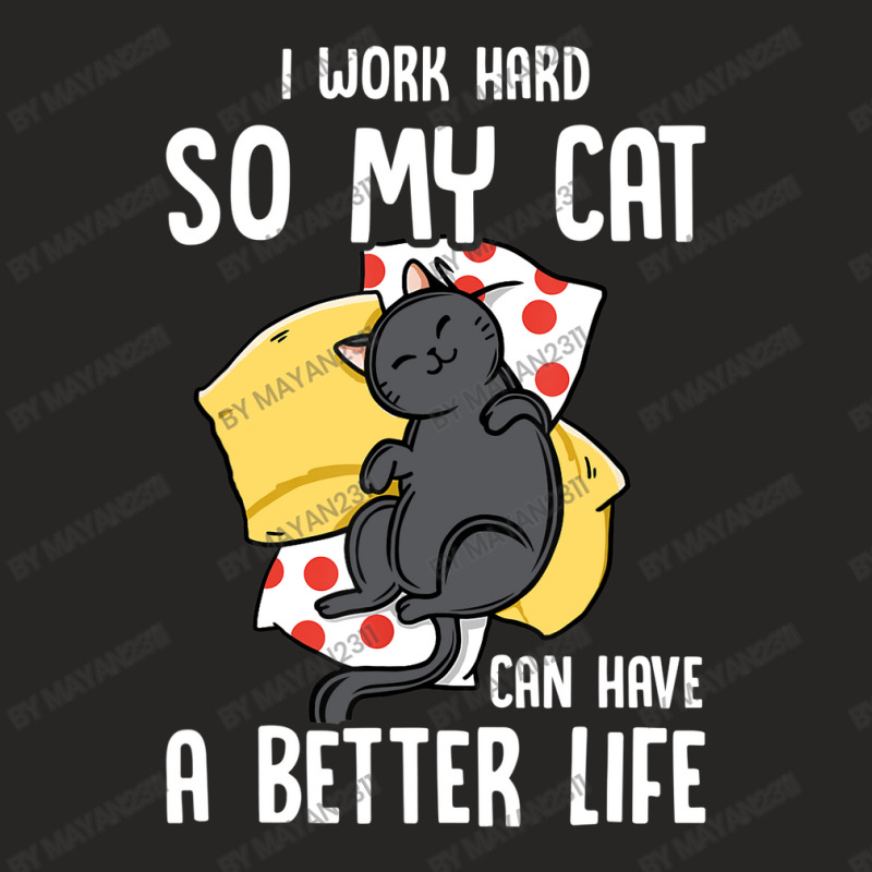 I Work Hard So My Cat Can Have A Better Life Cat Lover Ladies Fitted T-Shirt by Mayan2311 | Artistshot