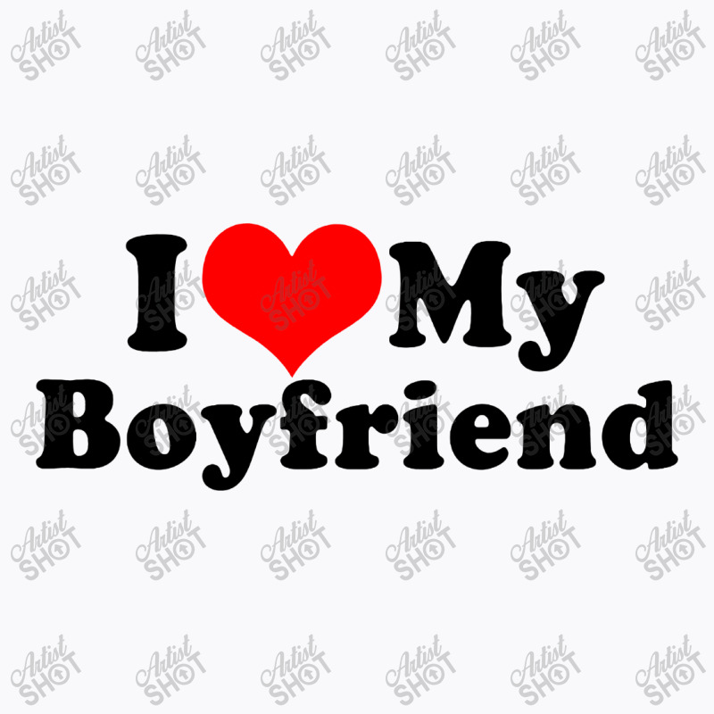 I Love My Boyfriend T-shirt | Artistshot