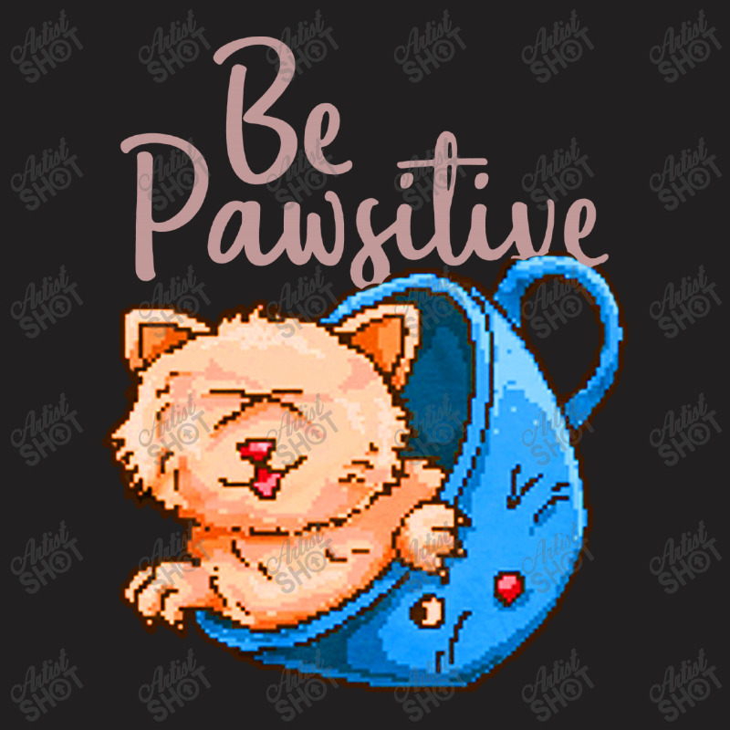 Be Pawsitive T-shirt | Artistshot