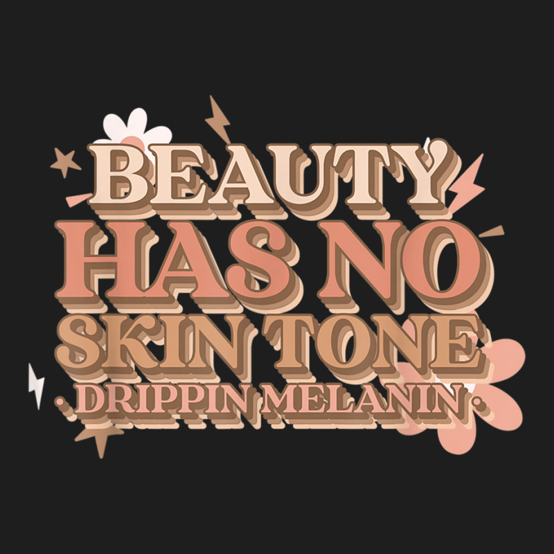 Beauty Has No Skin Tone Drippin Melanin Classic T-shirt | Artistshot